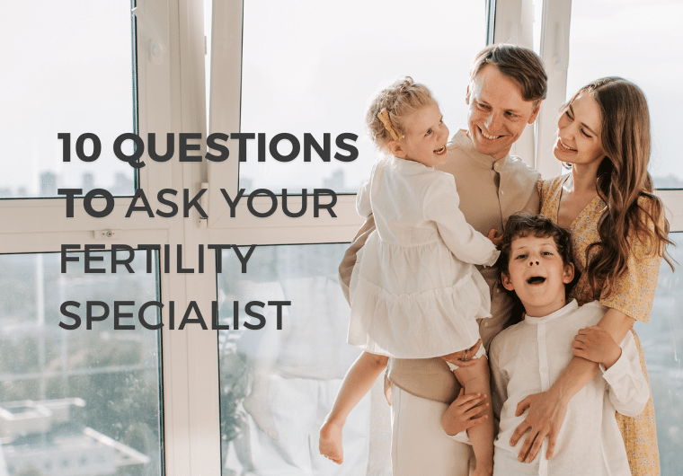 Ten Questions To Ask Your Fertility Consultant